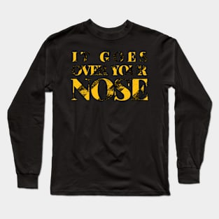 It Goes Over Your Nose Long Sleeve T-Shirt